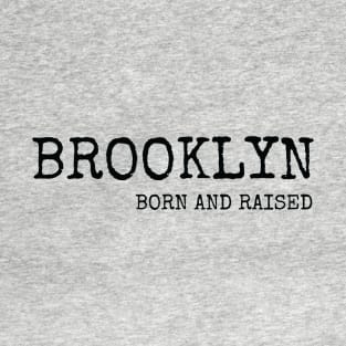 Brooklyn Born and Raised with Black Lettering T-Shirt